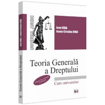 Teoria generala a dreptului. Curs universitar. Ed.2 - Ioan Vida, Ioana Cristina Vida