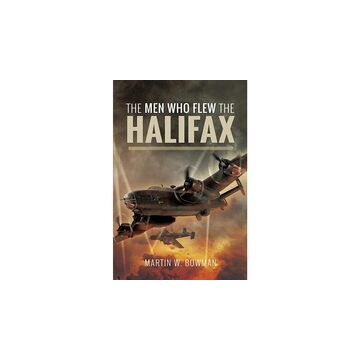 The Men Who Flew the Halifax Hardcover, Martin W Bowman