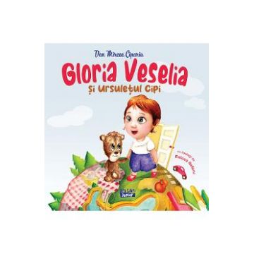 Gloria Veselia si ursuletul Cipi - Dan Mircea Cipariu, Raluca Neferu
