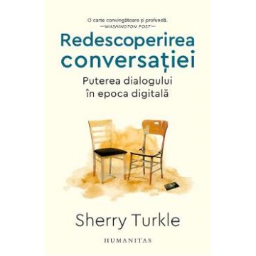 Redescoperirea conversatiei. Puterea dialogului in epoca digitala - Sherry Turkle