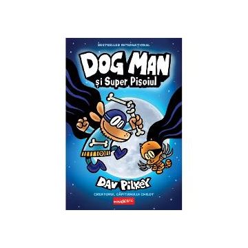 Dog Man 4. Dog Man si Super Pisoiul