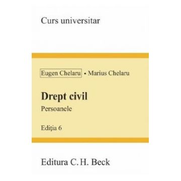 Drept civil. Persoanele Ed.6 - Eugen Chelaru, Marius Chelaru