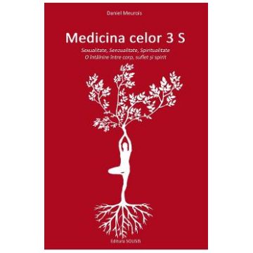 Medicina celor 3 S: Sexualitate, Senzualitate, Spiritualitate - Daniel Meurois