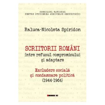 Scriitorii romani intre refuzul compromisului si adaptare - Raluca-Nicoleta Spiridon