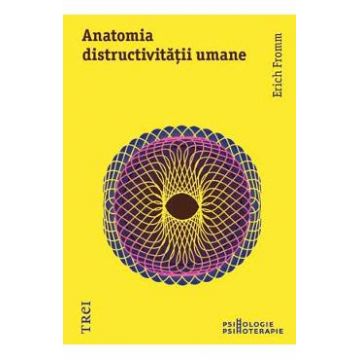 Anatomia distructivitatii umane - Erich Fromm