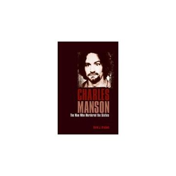 Charles Manson: The Man Who Murdered The Sixties