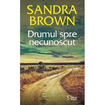 Drumul spre necunoscut - Sandra Brown