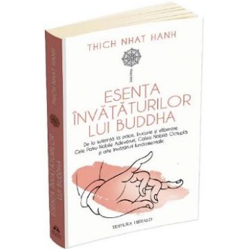 Esenta invataturilor lui Buddha - Thich Nhat Hanh