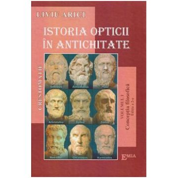 Istoria opticii in antichitate. Crestomatie. Vol. 1 Conceptia filozofica Ed.2 - Liviu Arici