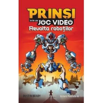 Prinsi intr-un joc video. Vol.3 Revolta robotilor - Dustin Rady