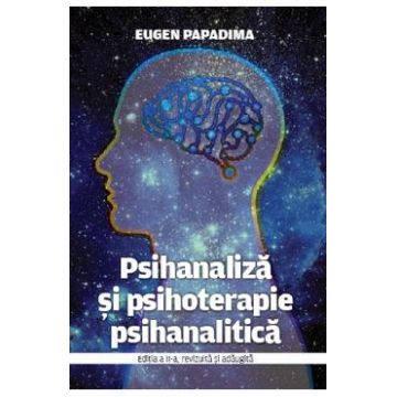 Psihanaliza si psihoterapie psihanalitica Ed.2 - Eugen Papadima