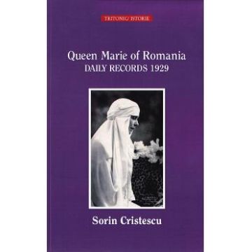 Queen Marie of Romania. Daily Records 1929 - Sorin Cristescu