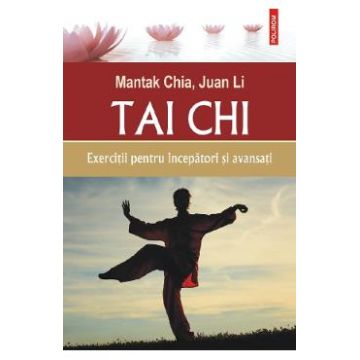 Tai Chi. Exercitii pentru incepatori si avansati - Mantak Chia, Juan Li