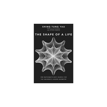 The Shape of a Life: One Mathematician's Search for the Universe's Hidden Geometry