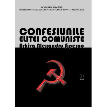 Confesiunile elitei comuniste Arhiva Alexandru Siperco