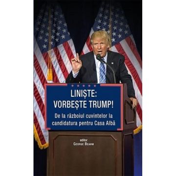 Liniste: Vorbeste Trump! De la razboiul cuvintelor la candidatura pentru Casa Alba