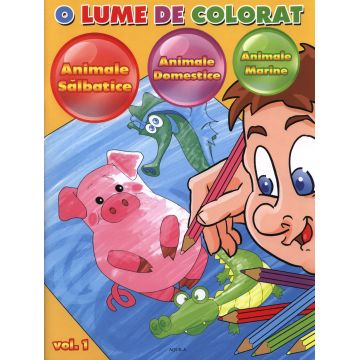 O lume de colorat. Vol. 1 - Animale salbatice. Animale domestice. Animale marine