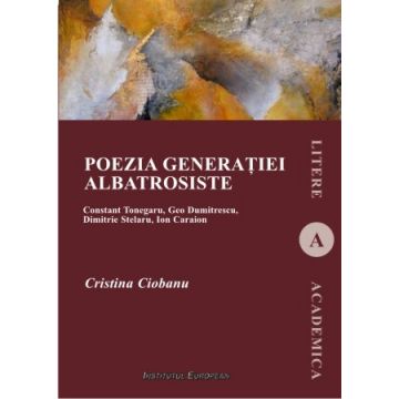 Poezia generatiei albatrosiste. Constant Tonegaru, Geo Dumitrescu, Dimitrie Stelaru, Ion Caraion