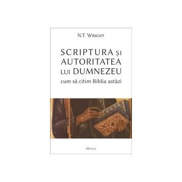 Scriptura si autoritatea lui Dumnezeu — cum sa citim Biblia astazi