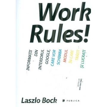 Work Rules! Informatii din interiorul Google, care vor schimba modul in care traiti si lucrati