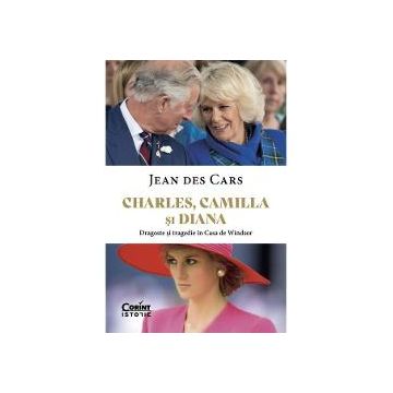Charles, Camilla si Diana. Dragoste si tragedie in casa de Winsdor