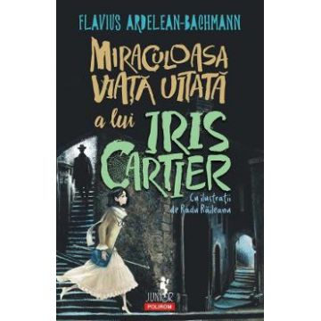 Miraculoasa viata uitata a lui Iris Cartier - Flavius Ardelean-Bachmann