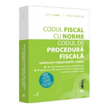 Codul fiscal cu norme. Codul de procedura fiscala Aprilie 2023