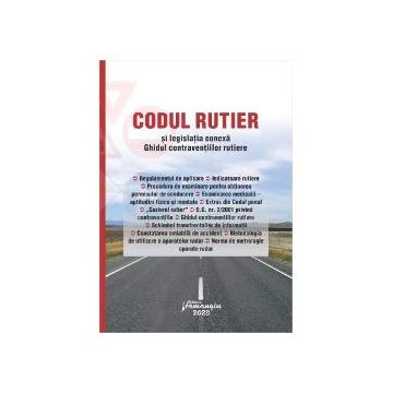 Codul rutier si legislatia conexa. Ghidul contraventiilor rutiere. Editie actualizata la 6 februarie 2023