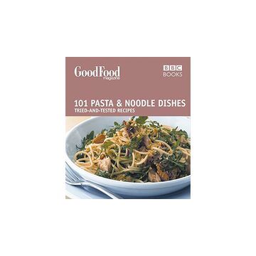 Good Food: 101 Pasta and Noodle Dishes