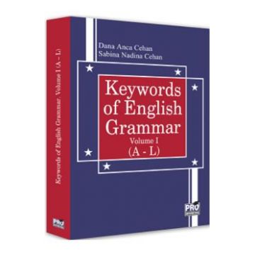 Keywords of English Grammar Vol.1 A-L - Dana Anca Cehan, Sabina Nadina Cehan