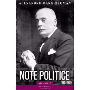Note politice Vol.2: 1916-1917 - Alexandru Marghiloman