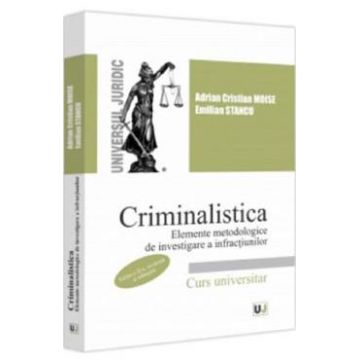 Criminalistica. Elemente metodologice de investigare a infractiunilor Ed.2 - Adrian Cristian Moise, Emilian Stancu
