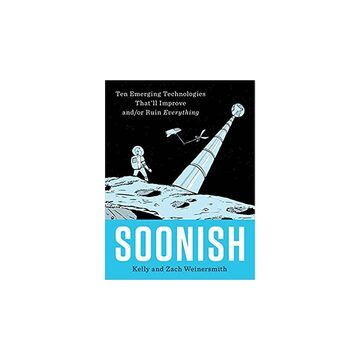 Soonish: Ten Emerging Technologies That'll Improve and/or Ruin Everything -Hardcover