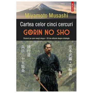 Cartea celor cinci cercuri. Gorin no Sho. Drumul pe care mergi singur - Miyamoto Musashi