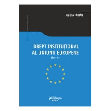Drept institutional al Uniunii Europene Ed.3 - Gyula Fabian