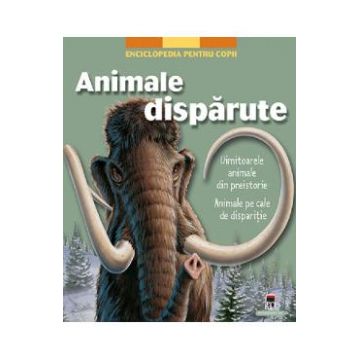 Animale disparute. Enciclopedia pentru copii