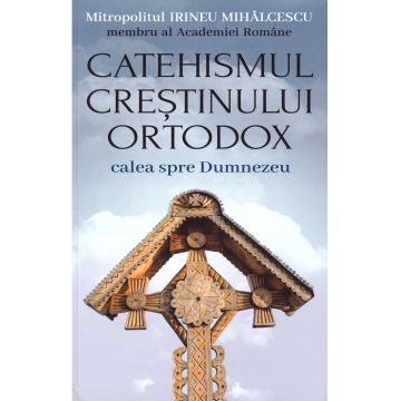Catehismul creștinului ortodox. Calea spre Dumnezeu