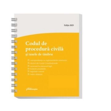 Codul de procedura civila si taxele de timbru. Actualizat la 20 martie 2023, spiralat