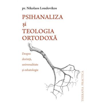 Psihanaliza și teologia ortodoxă. Despre dorință, universalitate și eshatologie
