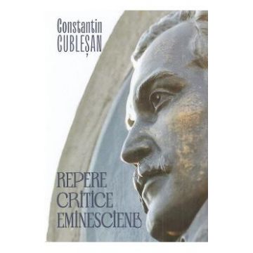 Repere critice eminesciene - Constantin Cublesan