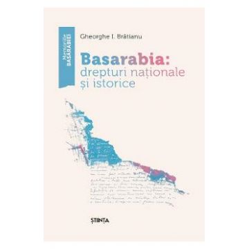 Basarabia: drepturi nationale si istorice - Gheorghe I. Bratianu