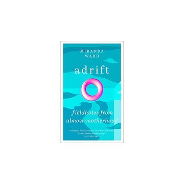 Adrift: On Fertility, Uncertainty and the Wilderness of the Body