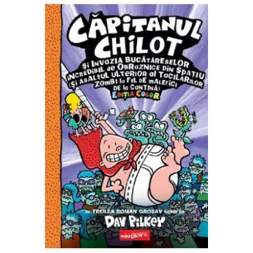 Capitanul Chilot si invazia bucatareselor incredibil de obraznice din spatiu - Dav Pilkey