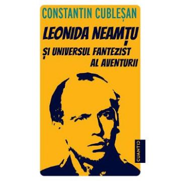 Leonida Neamtu si Universul fantezist al aventurii. Bonus: Strania Poveste a 'Marelui Joc' - Constantin Cublesan