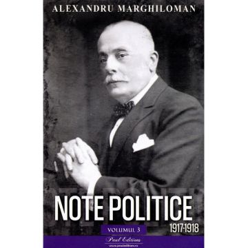 Note politice Vol.3: 1917-1918 - Alexandru Marghiloman
