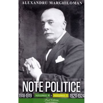 Note politice Vol.4: 1918-1919 + Vol.5: 1920-1924 - Alexandru Marghiloman