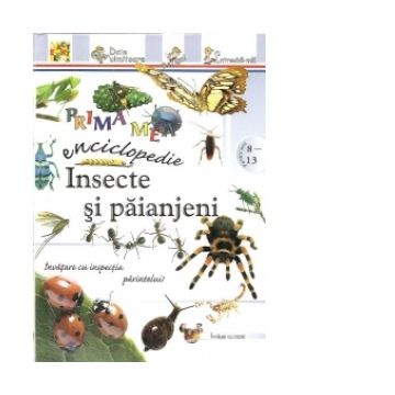 Prima mea enciclopedie - Insecte si paianjeni