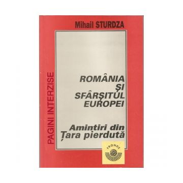 Romania si sfarsitul Europei. Amintiri din Tara pierduta