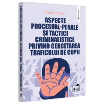 Aspecte procesual-penale si tactici criminalistice privind cercetarea traficului de copii - Dinu Ostavciuc