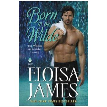 Born to Be Wilde. The Wildes of Lindow Castle #3 - Eloisa James